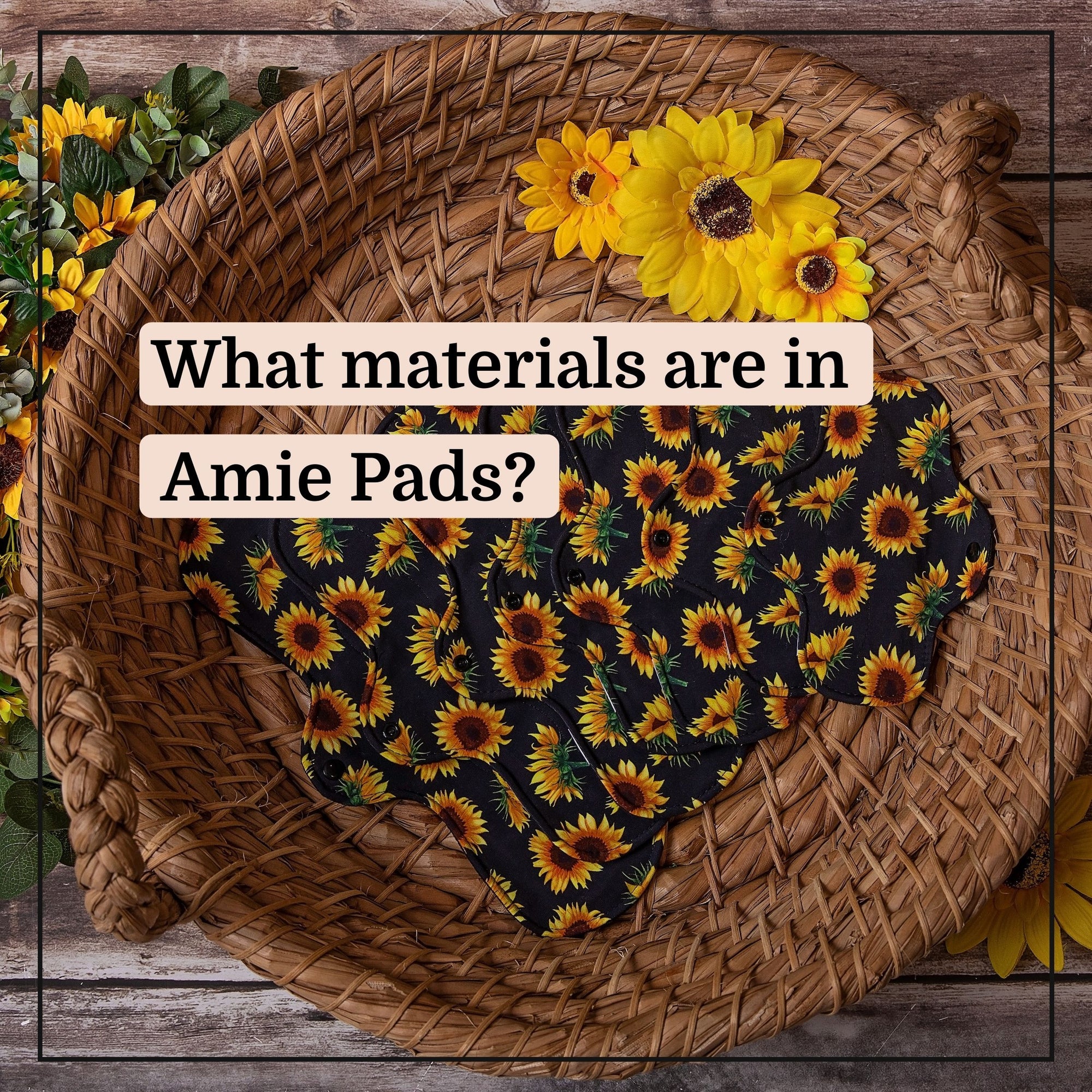 What materials are in Amie Pads?
