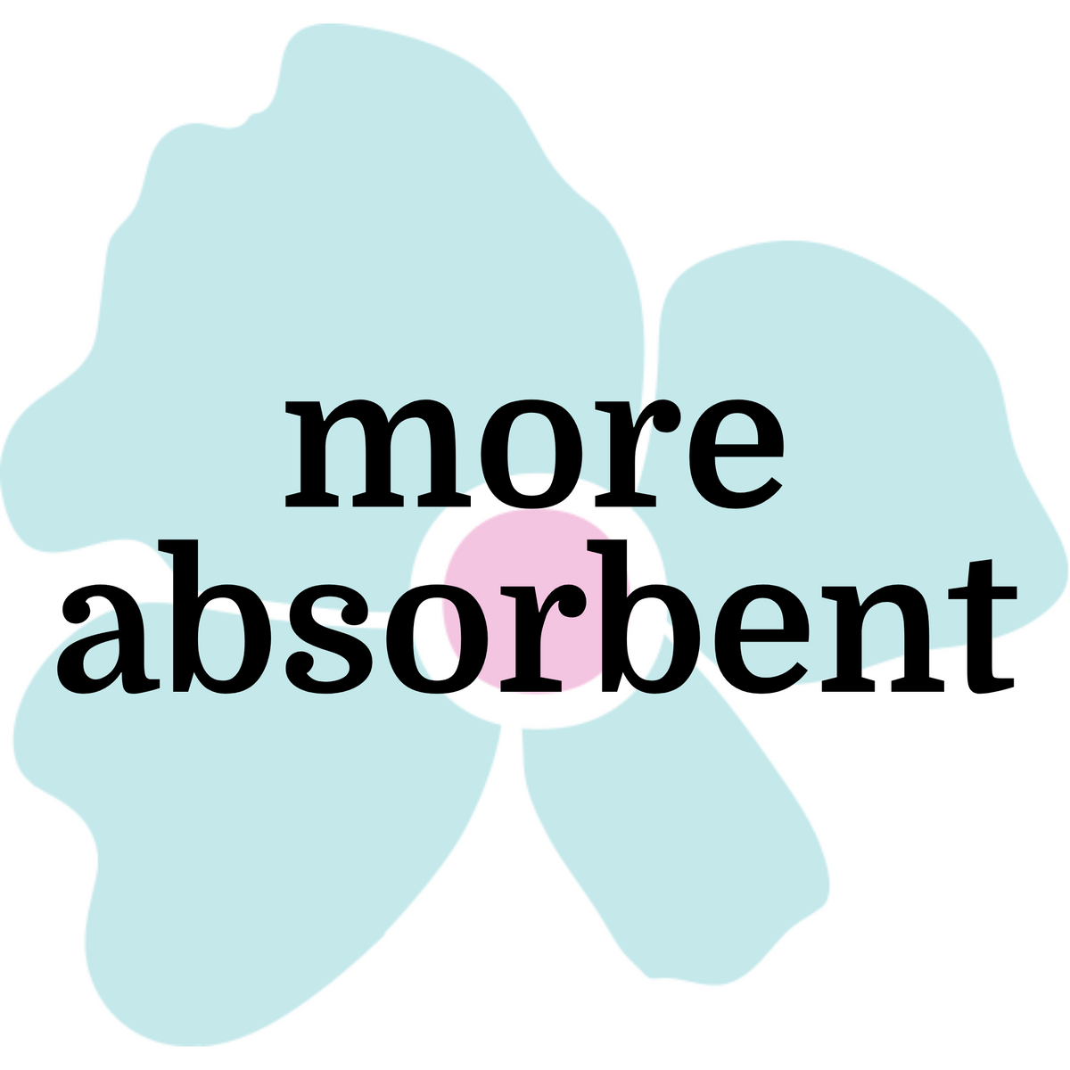 teal flower with pink centre and the words more absorbent in centre